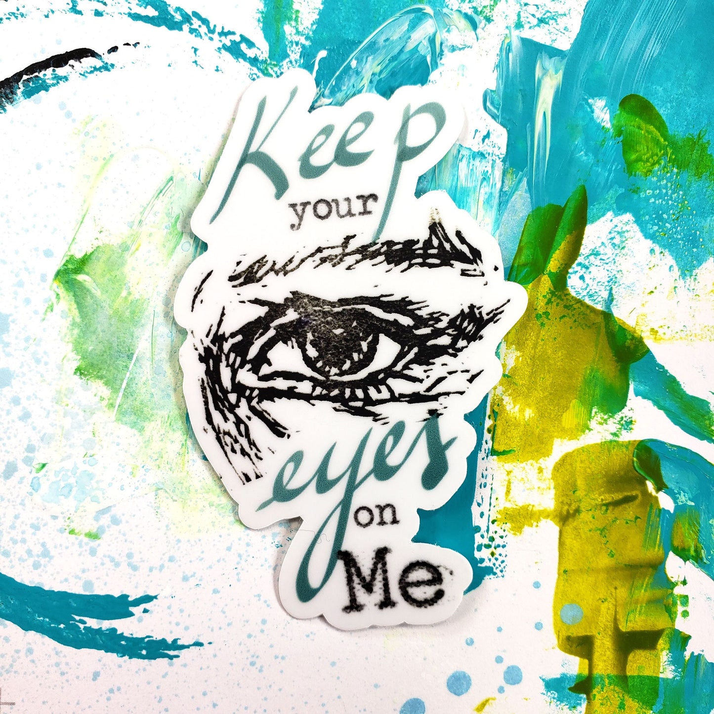 Keep your eyes on ME - sticker